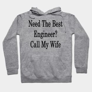 Need The Best Engineer? Call My Wife Hoodie